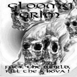 Gloomy Grim - Fuck the World, Kill the Jehova!