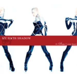 My Sixth Shadow - 10 Steps 2 Your Heart