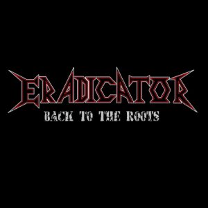 Eradicator - Back to the Roots