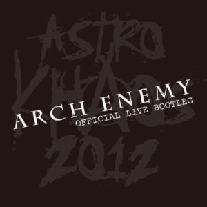 Arch Enemy - Astro Khaos 2012 - Official Live Bootleg