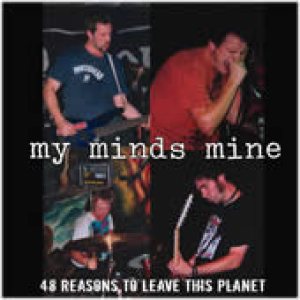 My Minds Mine - 48 Reasons to Leave This Planet