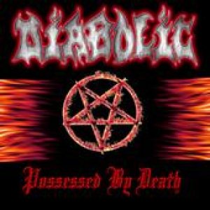 Diabolic - Possessed By Death