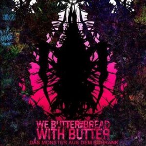 We Butter The Bread With Butter - Das Monster aus dem Schrank