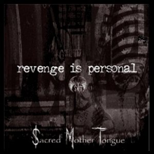 Sacred Mother Tongue - Revenge Is Personal