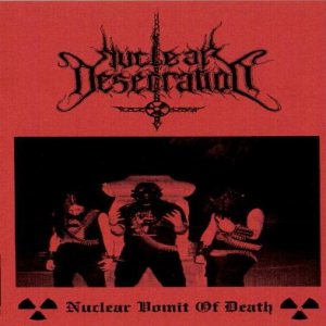 Nuclear Desecration - Nuclear Vomit of Death