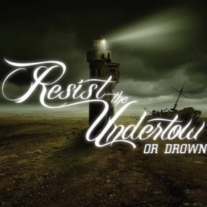 Resist The Undertow - Or Drown