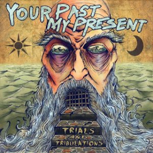 Your Past, My Present - Trials and Tribulations