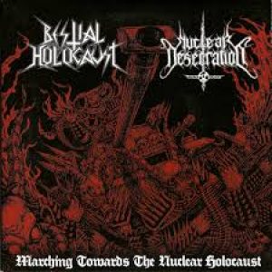 Bestial Holocaust / Nuclear Desecration - Marching Towards the Nuclear Holocaust