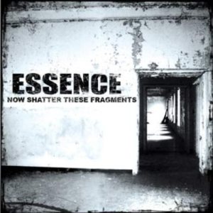 Essence - Now Shatter These Fragments