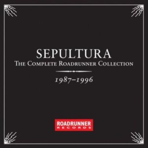 Sepultura - The Complete Roadrunner Collection 1987-1996
