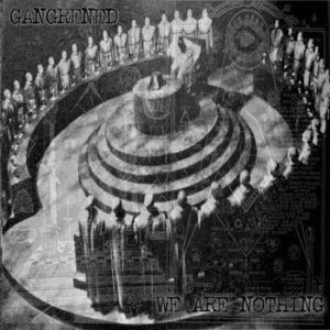 Gangrened - We Are Nothing