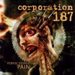 Corporation 187 - Perfection in Pain