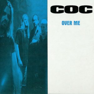 Corrosion of Conformity - Over Me