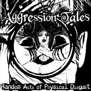 Aggression Tales - Random Acts of Physical Disgust