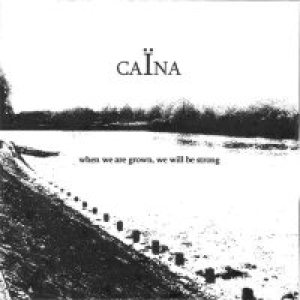 Caina - When We Are Grown, We Will Be Strong
