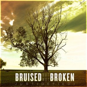 Bruised But Not Broken - Just(Defied)