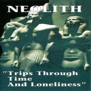 Neolith - Trips Through Time and Loneliness