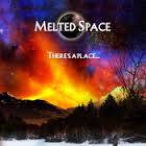 Melted Space - There's a Place...