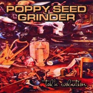 Poppy Seed Grinder - Talk Evolution / the Parasite