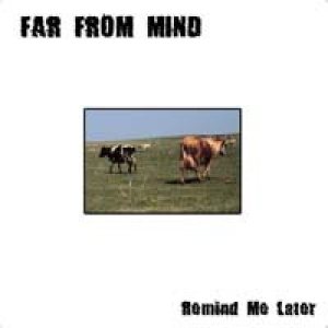 Far from Mind - Remind Me Later