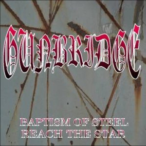Gunbridge - Baptism of Steel / Reach the Star