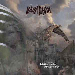 Leviathan - Beholden to Nothing, Braver Since Then
