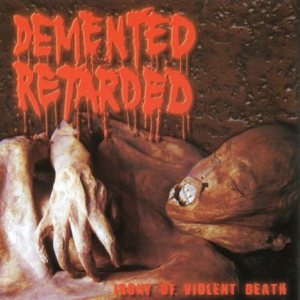 Demented Retarded - Irony of Violent Death