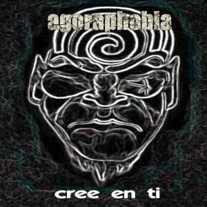 Agoraphobia - Cree En Ti