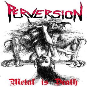 Perversion - Metal is Death