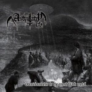 Astrolatry - Conscious Is the Most Black Metal