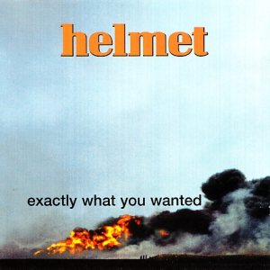 Helmet - Exactly What You Wanted