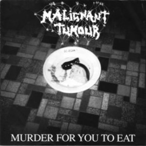 Malignant Tumour - Murder for You to Eat / Untitled