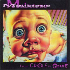 Malicious - From Cradle to Grave