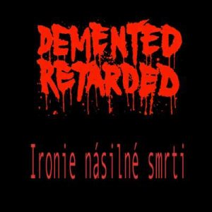 Demented Retarded - Ironie násilné smrti