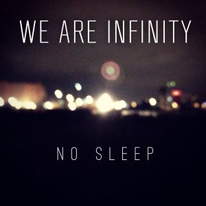 We Are Infinity - No Sleep