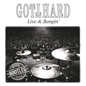 Gotthard - Live & Bangin'