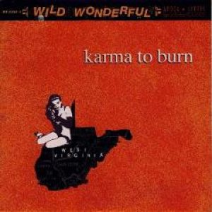 Karma to Burn - Wild, Wonderful & Apocalyptic