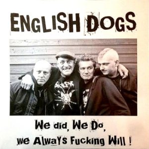 English Dogs - We Did, We Do, We Always Fucking Will!
