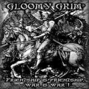 Gloomy Grim - Friendship Is Friendship, War Is War!
