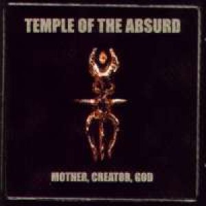 Temple of the Absurd - Mother, Creator, God