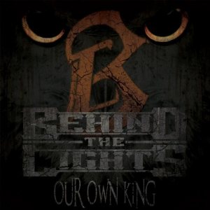 Behind the Lights - Our Own King