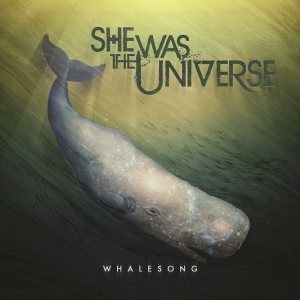 She Was The Universe - Whalesong