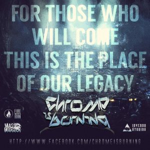 Chrome Is Burning - The Place of Our Legacy