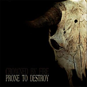 Crowned by Fire - Prone to Destroy