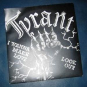 Tyrant - I Wanna Make Love
