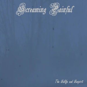 Screaming Painful - The Unlife and Unspirit