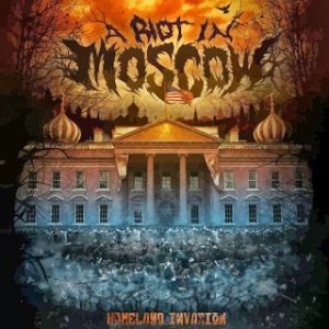 A Riot In Moscow - Homeland Invasion