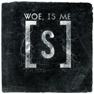 Woe, Is Me - I've Told You Once