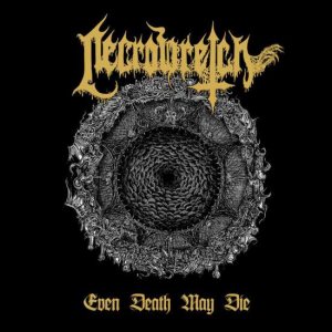 Necrowretch - Even Death May Die