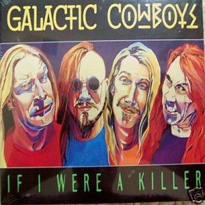 Galactic Cowboys - If I Were a Killer